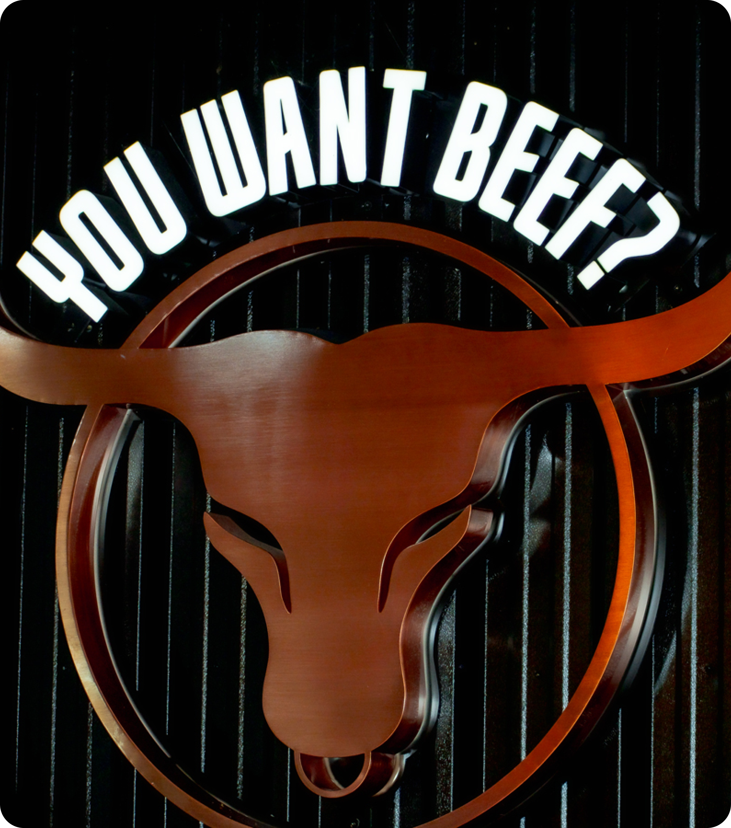 You want beef